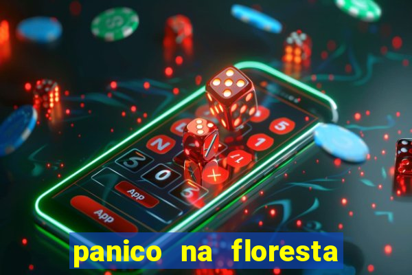 panico na floresta 4 filme completo dublado mega filmes